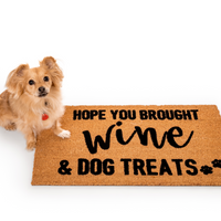 Hope You Brought Wine and Dog Treats Doormat
