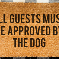All Guests Must Be Approved By The Dog Doormat