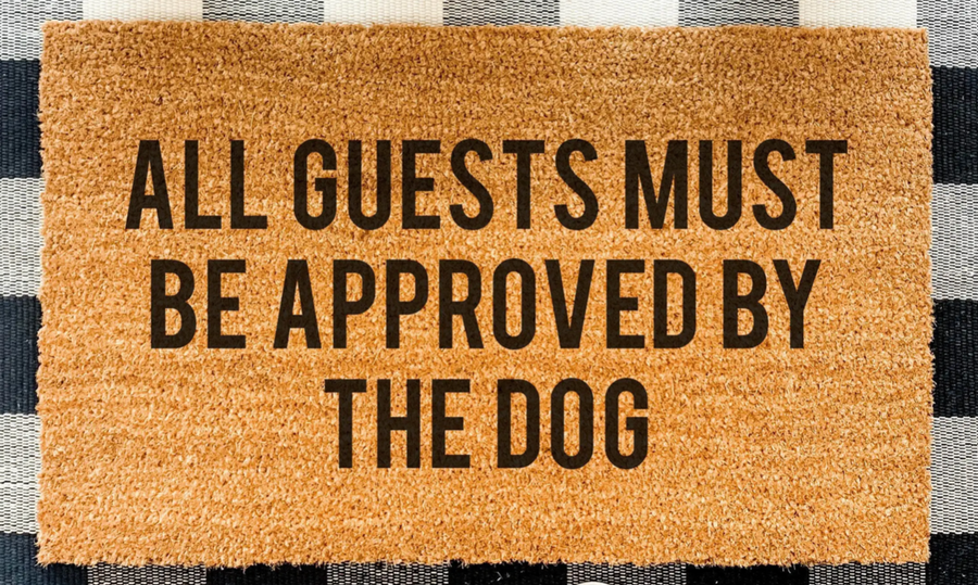 All Guests Must Be Approved By The Dog Doormat